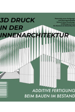 Entwurf von Chris Robin Hainke - 3D-Druck in der Innenarchitektur – Additive Fertigung beim Bauen im Bestand - Cover